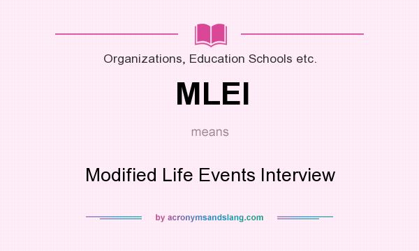 What does MLEI mean? It stands for Modified Life Events Interview