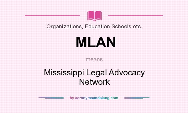 What does MLAN mean? It stands for Mississippi Legal Advocacy Network