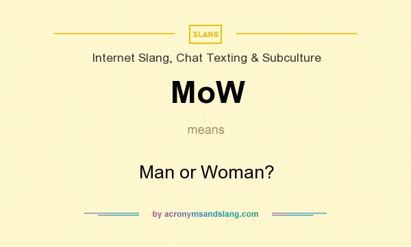 What does MoW mean? It stands for Man or Woman?