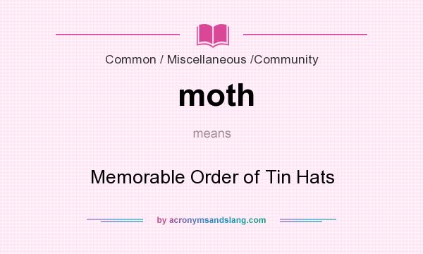 What does moth mean? It stands for Memorable Order of Tin Hats