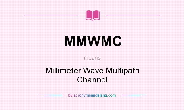 What does MMWMC mean? It stands for Millimeter Wave Multipath Channel