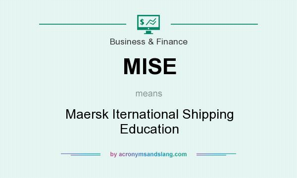 What does MISE mean? It stands for Maersk Iternational Shipping Education