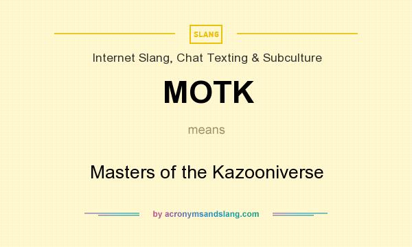 What does MOTK mean? It stands for Masters of the Kazooniverse