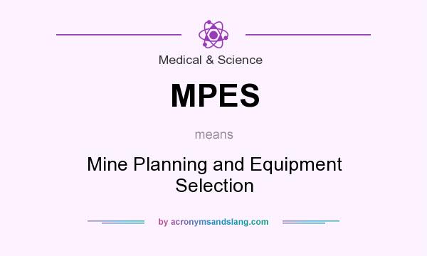 What does MPES mean? It stands for Mine Planning and Equipment Selection
