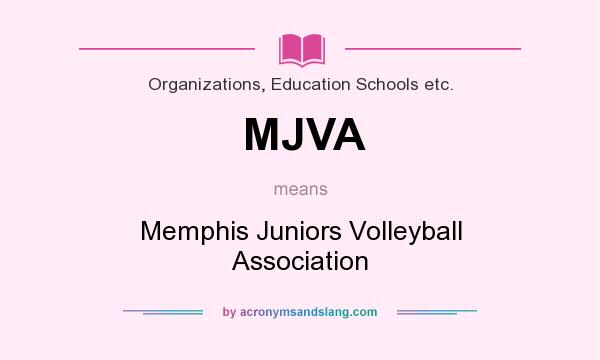 What does MJVA mean? It stands for Memphis Juniors Volleyball Association