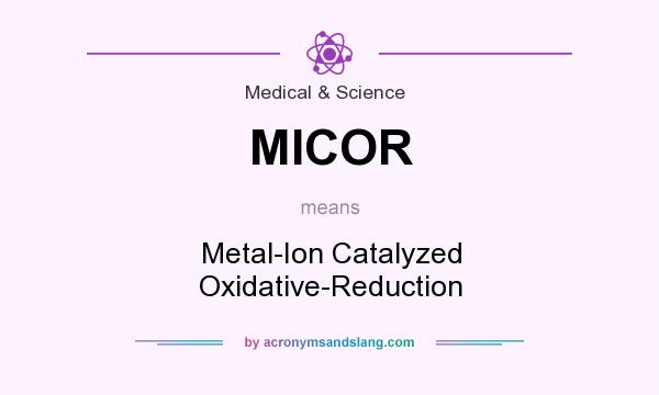 What does MICOR mean? It stands for Metal-Ion Catalyzed Oxidative-Reduction
