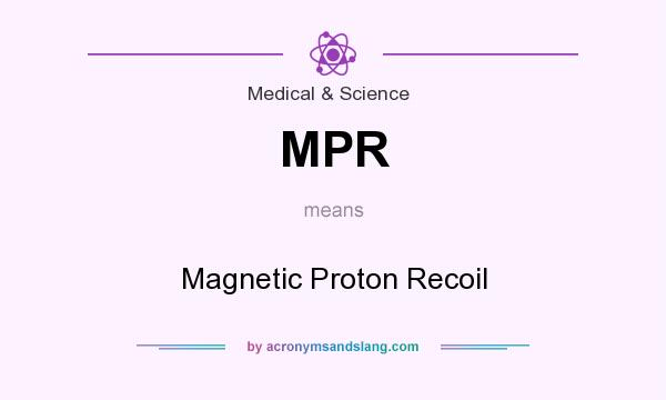 What does MPR mean? It stands for Magnetic Proton Recoil