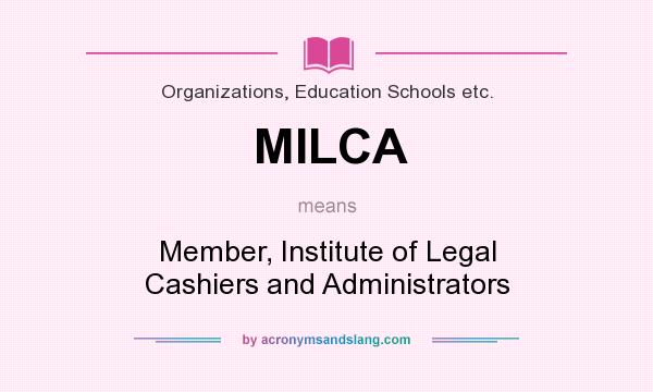 What does MILCA mean? It stands for Member, Institute of Legal Cashiers and Administrators