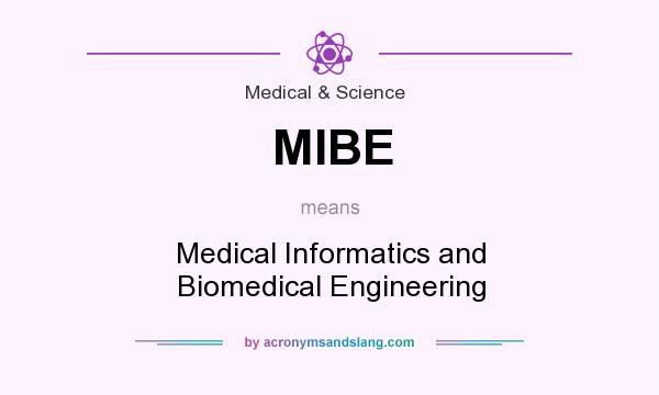 What does MIBE mean? It stands for Medical Informatics and Biomedical Engineering