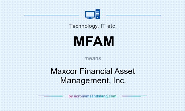 What does MFAM mean? It stands for Maxcor Financial Asset Management, Inc.