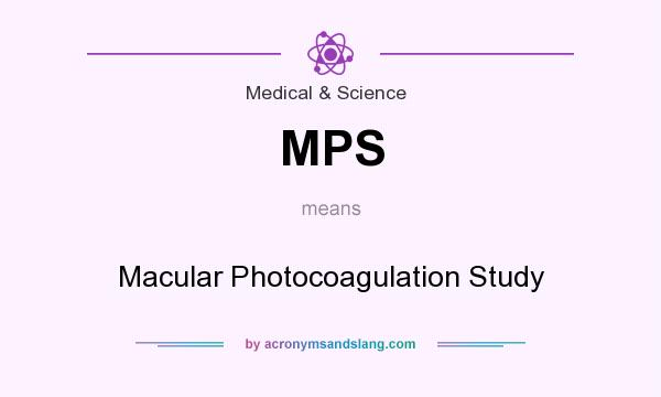 What does MPS mean? It stands for Macular Photocoagulation Study