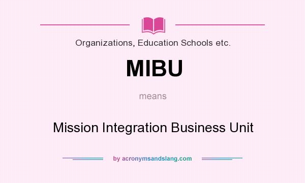 What does MIBU mean? It stands for Mission Integration Business Unit