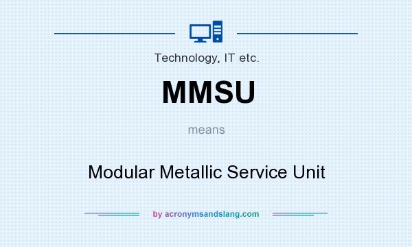 What does MMSU mean? It stands for Modular Metallic Service Unit