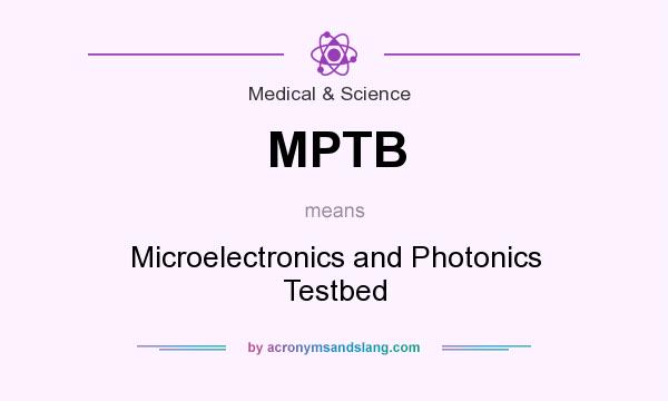 What does MPTB mean? It stands for Microelectronics and Photonics Testbed
