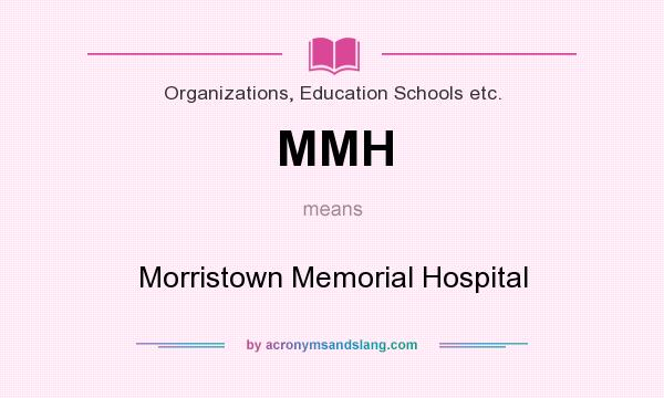 What does MMH mean? It stands for Morristown Memorial Hospital