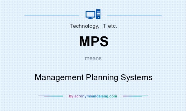 What does MPS mean? It stands for Management Planning Systems