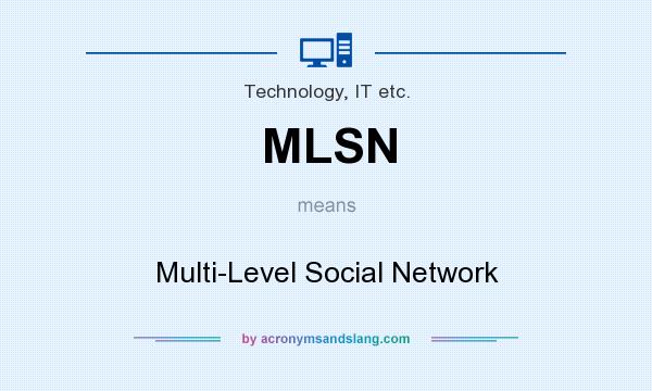 What does MLSN mean? It stands for Multi-Level Social Network