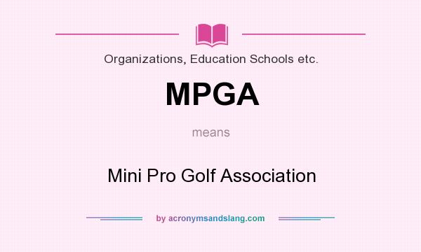 What does MPGA mean? It stands for Mini Pro Golf Association