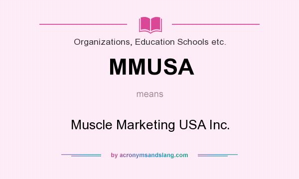 What does MMUSA mean? It stands for Muscle Marketing USA Inc.