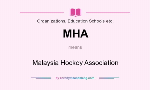 What does MHA mean? It stands for Malaysia Hockey Association