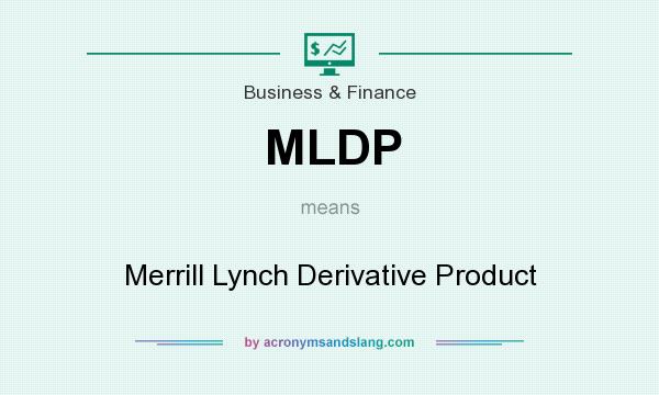 What does MLDP mean? It stands for Merrill Lynch Derivative Product