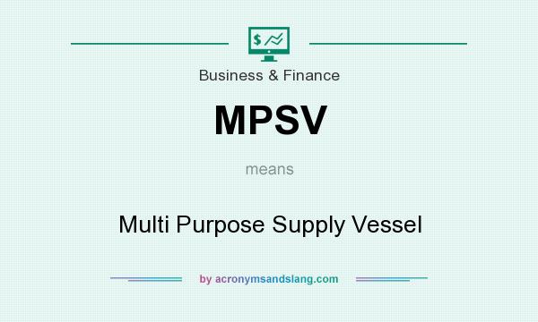 What does MPSV mean? It stands for Multi Purpose Supply Vessel