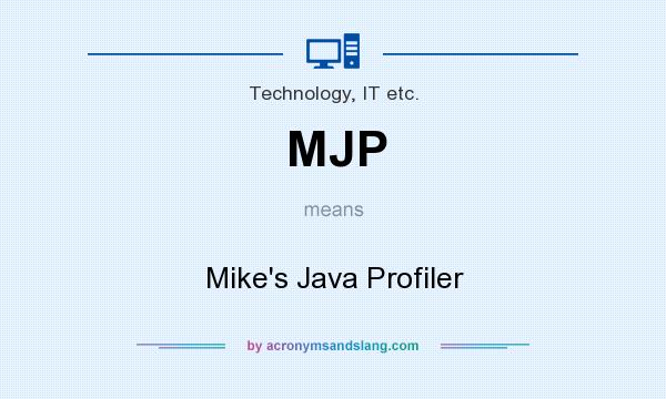 What does MJP mean? It stands for Mike`s Java Profiler
