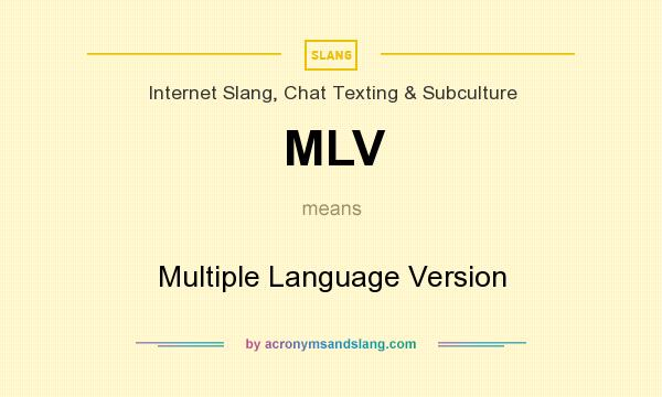 What does MLV mean? It stands for Multiple Language Version