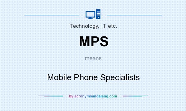 What does MPS mean? It stands for Mobile Phone Specialists