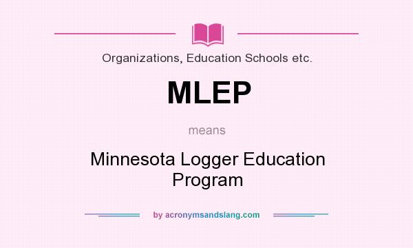 What does MLEP mean? It stands for Minnesota Logger Education Program