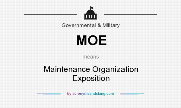 What does MOE mean? It stands for Maintenance Organization Exposition