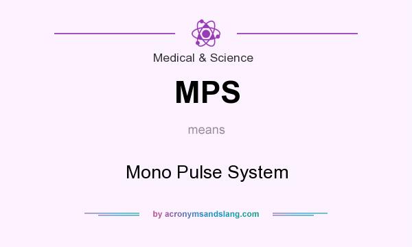 What does MPS mean? It stands for Mono Pulse System