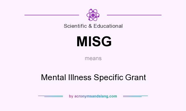 What does MISG mean? It stands for Mental Illness Specific Grant