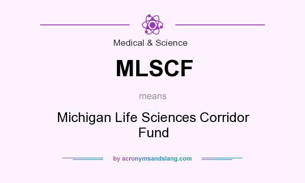 What does MLSCF mean? It stands for Michigan Life Sciences Corridor Fund