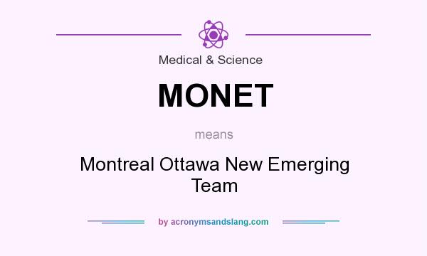 What does MONET mean? It stands for Montreal Ottawa New Emerging Team