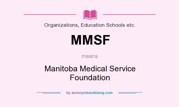 What does MMSF mean? It stands for Manitoba Medical Service Foundation