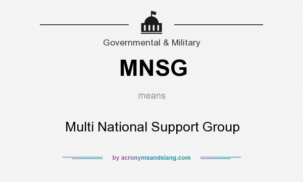 What does MNSG mean? It stands for Multi National Support Group