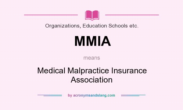 What does MMIA mean? It stands for Medical Malpractice Insurance Association