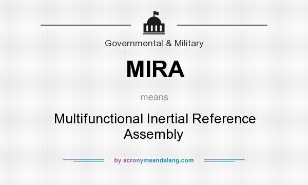 What does MIRA mean? It stands for Multifunctional Inertial Reference Assembly