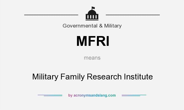What does MFRI mean? It stands for Military Family Research Institute