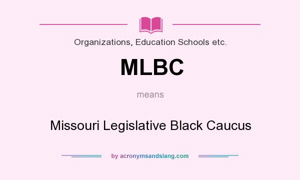 What does MLBC mean? It stands for Missouri Legislative Black Caucus