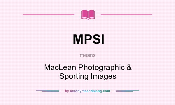 What does MPSI mean? It stands for MacLean Photographic & Sporting Images