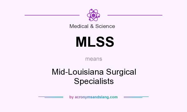 What does MLSS mean? It stands for Mid-Louisiana Surgical Specialists