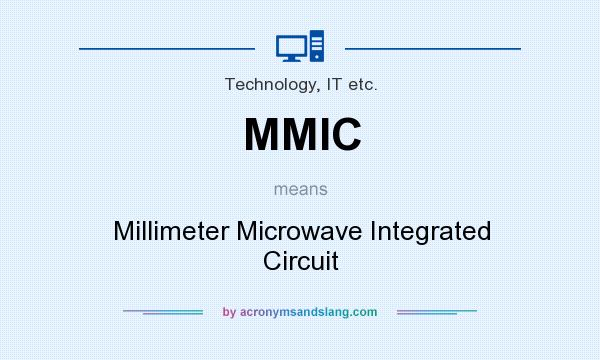 What does MMIC mean? It stands for Millimeter Microwave Integrated Circuit