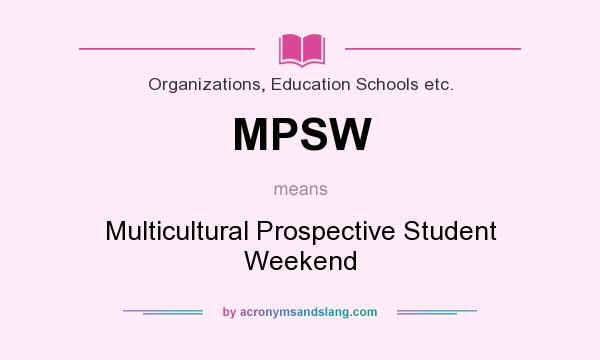 What does MPSW mean? It stands for Multicultural Prospective Student Weekend