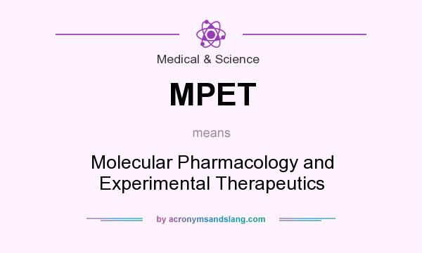 What does MPET mean? It stands for Molecular Pharmacology and Experimental Therapeutics