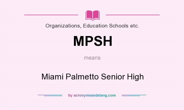 What does MPSH mean? It stands for Miami Palmetto Senior High