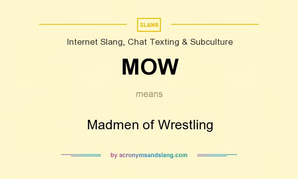 What does MOW mean? It stands for Madmen of Wrestling