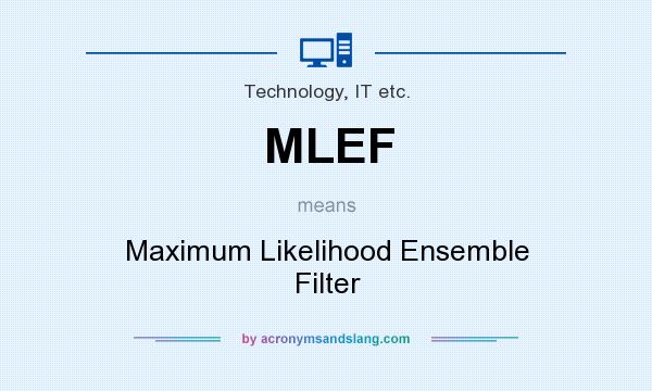 What does MLEF mean? It stands for Maximum Likelihood Ensemble Filter
