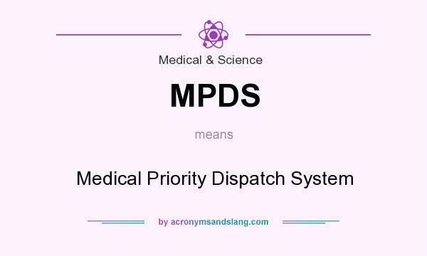 What does MPDS mean? It stands for Medical Priority Dispatch System